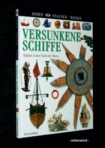 Wilhelmi, Margot Versunkene Schiffe: Schätze in den Tiefen der Meere (Sehen - Staunen - Wissen)