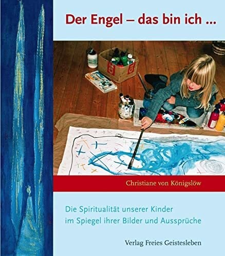 Stüttgen, Johannes Der Engel - das bin ich: Die Spiritualität unserer Kinder im Spiegel ihrer Bilder und Aussprüche