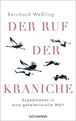 Weßling, Bernhard Der Ruf der Kraniche: Expeditionen in eine geheimnisvolle Welt