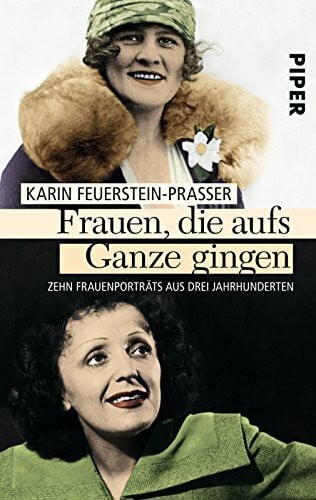 Feuerstein-Praßer, Karin Frauen, die aufs Ganze gingen: Zehn Frauenporträts aus drei Jahrhunderten