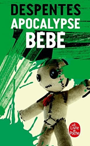 Despentes, Virginie Apocalypse bébé: Roman. Ausgezeichnet mit dem Prix des Lecteurs 2012