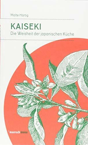 Härtig, Malte Kaiseki: Die Weisheit der japanischen Küche (mairisch mono)