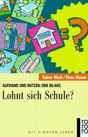 Klemm, Klaus Lohnt sich Schule?: Aufwand und Nutzen: eine Bilanz (rororo sachbuch - Mit Kindern leben)