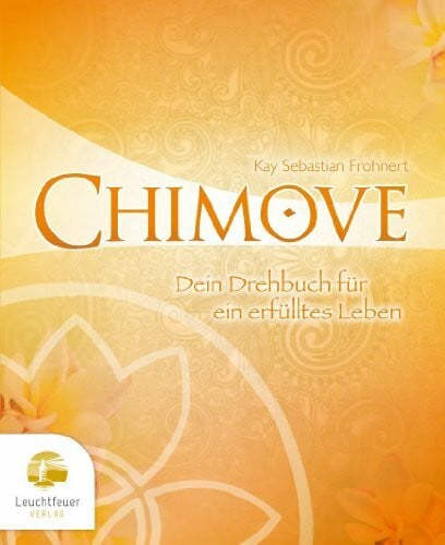 Frohnert, Kay Sebastian CHIMOVE: Dein Drehbuch für ein erfülltes Leben