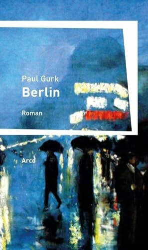 Gurk, Paul Berlin: Roman: Ein Buch vom Sterben der Seele