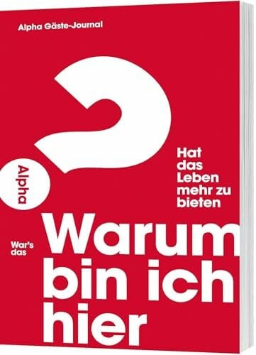 Warum bin ich hier? - Alpha Gäste-Journal: Hat das Leben mehr zu bieten?