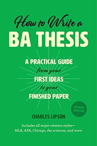 Lipson, Charles How to Write a BA Thesis, Second Edition: A Practical Guide from Your First Ideas to Your Finished Paper (Chicago Guides to Writing, Editing, and Publishing)