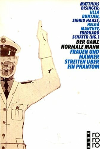 Haase, Sigrid Der ganz normale Mann: Frauen und Männer streiten über ein Phantom