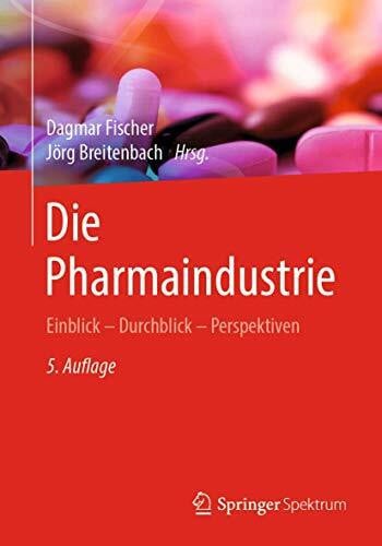 Breitenbach, Jörg Die Pharmaindustrie: Einblick - Durchblick - Perspektiven
