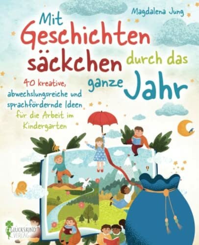 Jung, Magdalena Mit Geschichtensäckchen durch das ganze Jahr: 40 kreative, abwechslungsreiche und sprachfördernde Ideen für die Arbeit im Kindergarten