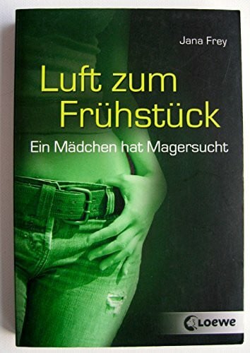 Frey, Jana Luft zum Frühstück: Ein Mädchen hat Magersucht