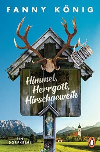König, Fanny Himmel, Herrgott, Hirschgeweih: Ein Dorfkrimi (Dorfpfarrer Meininger ermittelt, Band 1)