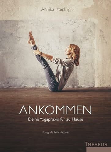 Isterling, Annika Ankommen: Deine Yogapraxis für zu Hause