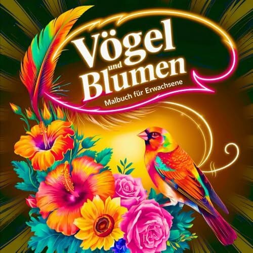 Gruia, Julian Vögel und Blumen Malbuch für Erwachsene: Wunderschöne Motive zum Entspannen, Achtsamkeit und Stressabbau