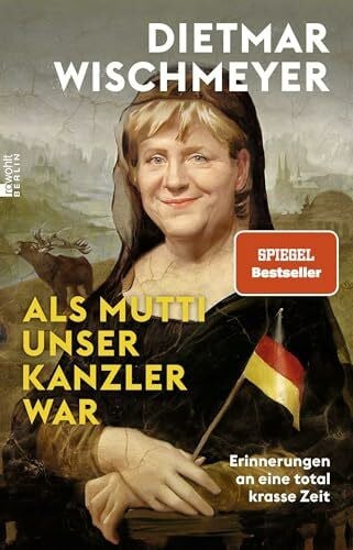Wischmeyer, Dietmar Als Mutti unser Kanzler war: Erinnerungen an eine total krasse Zeit