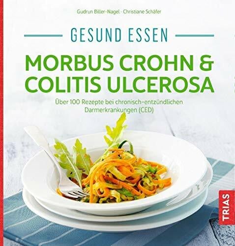 Schäfer, Christiane Gesund essen - Morbus Crohn & Colitis ulcerosa: Über 100 Rezepte bei chronisch-entzündlichen Darmerkrankungen (CED) (Köstlich essen)