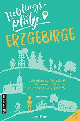 Hübler, Jan Lieblingsplätze Erzgebirge: Aktual. Neuausgabe (Lieblingsplätze im GMEINER-Verlag)