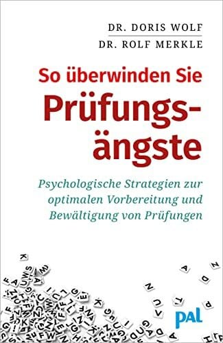 Merkle, Rolf So überwinden Sie Prüfungsängste: Psychologische Strategien zur optimalen Vorbereitung und Bewältigung von Prüfungen. Tipps zur Selbsthilfe bei Lampenfieber und Prüfungsstress