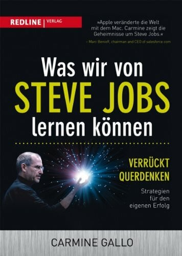 Gallo, Carmine Was wir von Steve Jobs lernen können: Verrückt querdenken - Strategien für den eigenen Erfolg