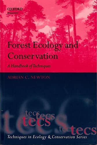 Newton, Adrian Forest Ecology and Conservation: A Handbook of Techniques (Techniques in Ecology & Conservation) (Techniques in Ecology & Conservation)