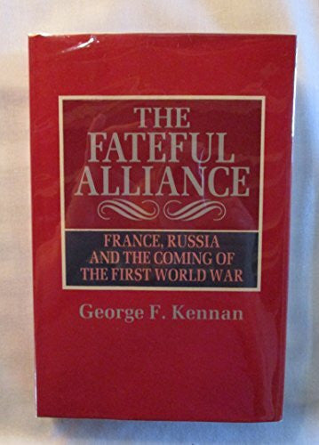 Kennan, George F. The Fateful Alliance: France, Russia and the Coming of the First World War