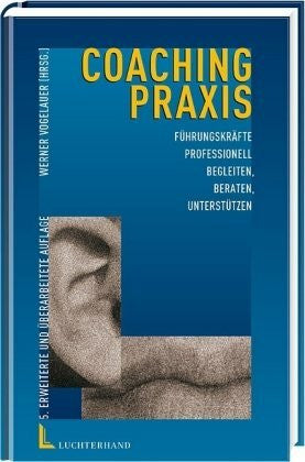Vogelauer, Werner Coaching-Praxis: Führungskräfte professionell begleiten, beraten, unterstützen