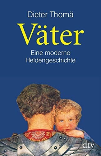 Thomä, Dieter Väter: Eine moderne Heldengeschichte (dtv Fortsetzungsnummer 50)