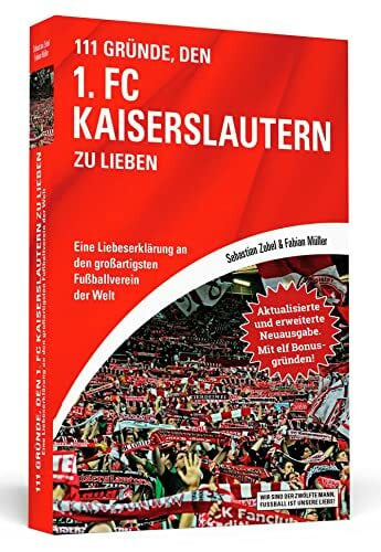 Müller, Fabian 111 Gründe, den 1. FC Kaiserslautern zu lieben - Erweiterte Neuausgabe mit 11 Bonusgründen!: Eine Liebeserklärung an den großartigsten Fußballverein der Welt
