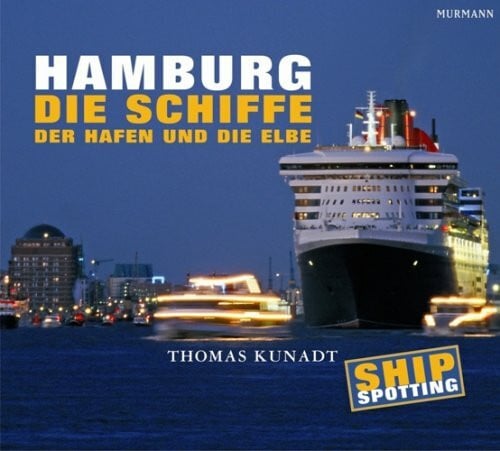 Kunadt, Thomas Shipspotting: Hamburg. Die Schiffe, der Hafen und die Elbe
