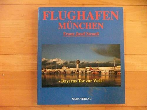Krauthäuser, Josef Flughafen München Franz-Josef Strauss: Bayerns Tor zur Welt