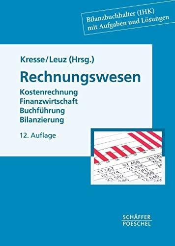 Leuz, Norbert Rechnungswesen: Kostenrechnung, Finanzwirtschaft, Buchführung, Bilanzierung (Die neue Schule des Bilanzbuchhalters)