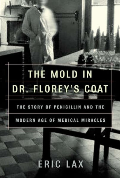 Lax, Eric The Mold in Dr. Florey's Coat: The Story of the Penicillin Miracle