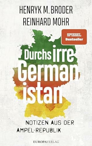 Broder, Henryk M. Durchs irre Germanistan: Notizen aus der Ampel-Republik