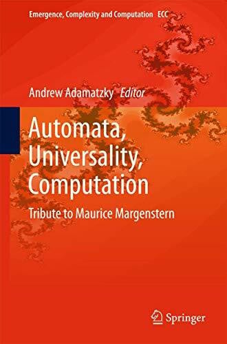 Adamatzky Automata, Universality, Computation: Tribute to Maurice Margenstern (Emergence, Complexity and Computation, 12, Band 12)