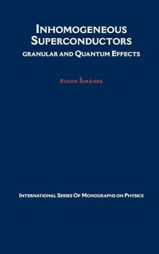 Sim?nek, Eugen Inhomogeneous Superconductors: Granular and Quantum Effects (International Series of Monographs on Physics)