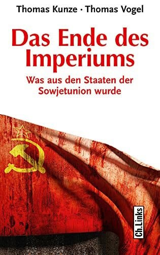Vogel, Thomas Das Ende des Imperiums: Was aus den Staaten der Sowjetunion wurde