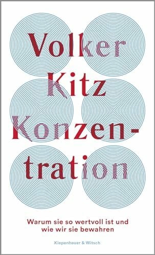 Kitz, Volker Konzentration: Warum sie so wertvoll ist und wie wir sie bewahren