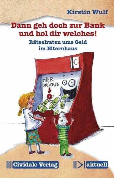 Wulf, Kirstin Dann geh doch zur Bank und hol dir welches!: Rätselraten ums Geld im Elternhaus (Cividale aktuell)