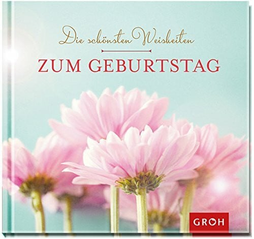 Groh, Joachim Die schönsten Weisheiten zum Geburtstag