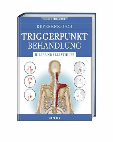 Simeon Niel-Asher Referenzbuch Triggerpunkt Behandlung: Hilfe und Selbsthilfe. Triggerpunkte finden und lösen. Manuelle Techniken und Selbsthilfe für Triggerpunkt Nacken, Kopf, Rücken, Arme, Hüfte, Beine und Füße.