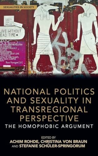 Braun, Christina Von National Politics and Sexuality in Transregional Perspective: The Homophobic Argument (Sexualities in Society)