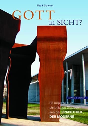 Patrik Scherrer Gott in Sicht?: 33 Impulse zum christlichen Glauben aus der Pinakothek der Moderne