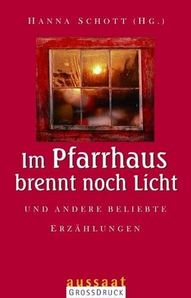 Schott, Hanna Im Pfarrhaus brennt noch Licht: Und andere beliebte Erzählungen (Großdruck)