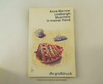 Lindbergh, Anne Morrow Muscheln in meiner Hand: Eine Antwort auf die Konflikte unseres Daseins