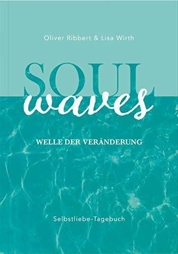 Oliver Ribbert SOUL WAVES - das Selbstliebe-Tagebuch | Selbstliebe lernen, Blockierungen auflösen | Übungsbuch für 12 Wochen | Ritual für morgens und abends mit 12 Wochenaufgaben