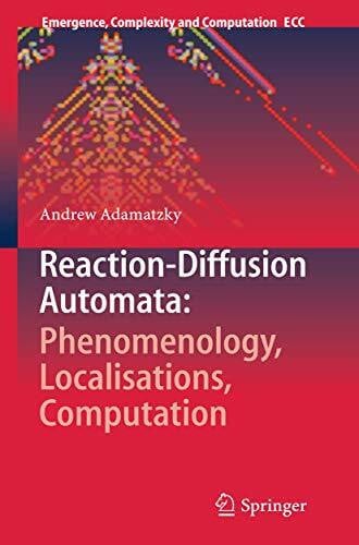 Adamatzky, Andrew Reaction-Diffusion Automata: Phenomenology, Localisations, Computation (Emergence, Complexity and Computation, 1, Band 1)