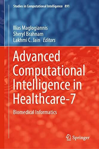 Maglogiannis Advanced Computational Intelligence in Healthcare-7: Biomedical Informatics (Studies in Computational Intelligence, 891, Band 891)