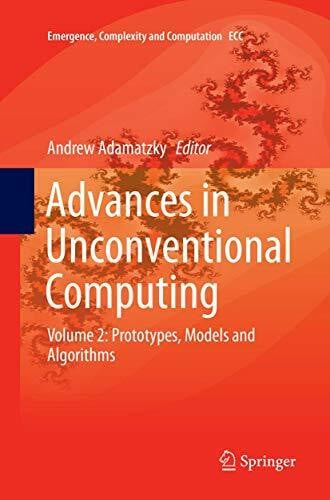 Adamatzky, Andrew Advances in Unconventional Computing: Volume 2: Prototypes, Models and Algorithms (Emergence, Complexity and Computation, 23, Band 23)