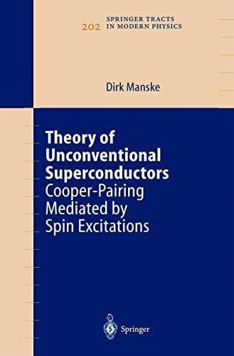 Manske, Dirk Theory of Unconventional Superconductors: Cooper-Pairing Mediated by Spin Excitations (Springer Tracts in Modern Physics, 202, Band 202)
