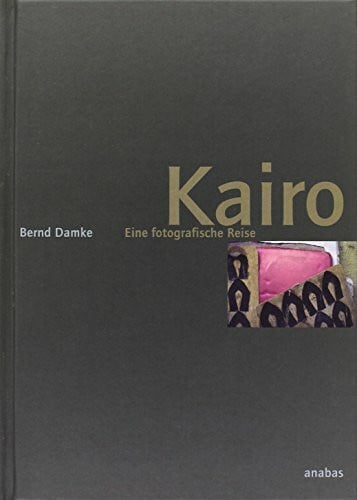 Damke, Bernd Kairo: Eine photographische Reise